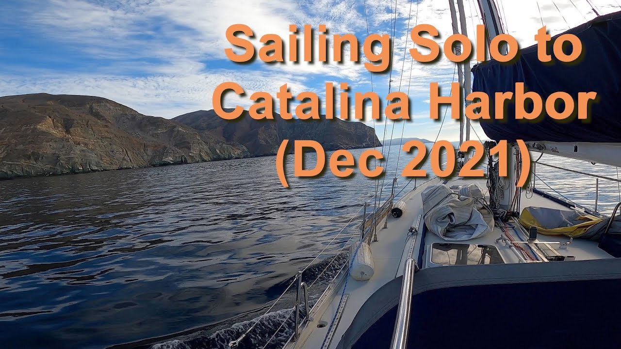 Sailing Solo to Catalina Harbor (Dec 2021)