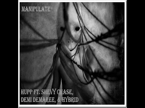 Manipulate - Hupp (Feat. Demi Demaree, Shevy Chase, & Hybrid the Rapper)