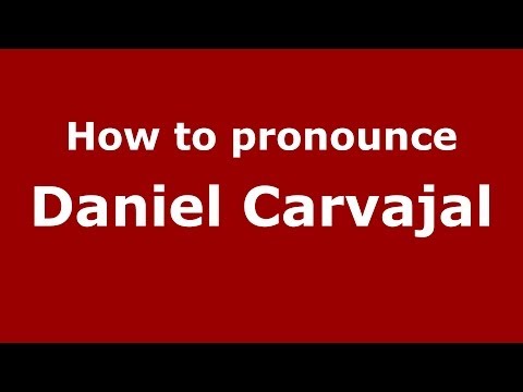 How to pronounce Daniel Carvajal (Spanish/Spain) - PronounceNames.com
