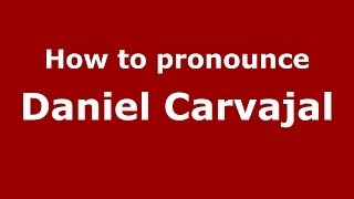 How to pronounce Daniel Carvajal