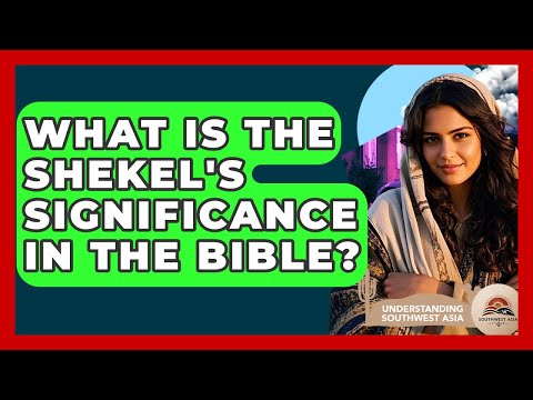 What Is The Shekel's Significance In The Bible? - Understanding Southwest Asia