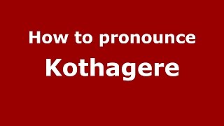How to pronounce Kothagere