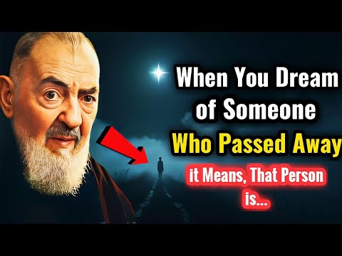When You Dream of Someone Who Passed Away, It means... | Padre Pio
