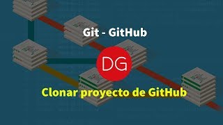 Git - GitHub - Clonar proyecto/repositorio de GitHub - DG