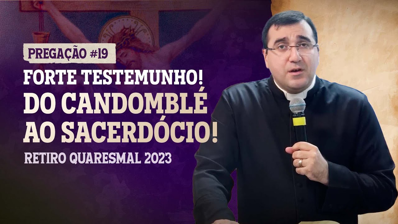 Forte Testemunho - Do Candomblé ao Sacerdócio - Pe. Douglas -  Retiro Quaresmal 2023 - Pregação #17