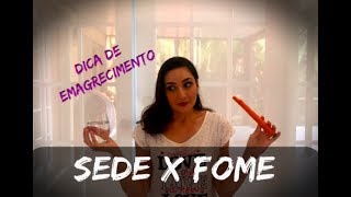 Fome x Sede