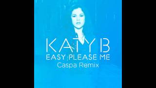 Katy B — Easy Please Me (Caspa Remix) [Official]