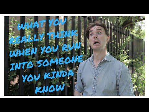 What You Really Think When You Run Into Someone You Kinda Know