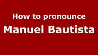 How to pronounce Manuel Bautista
