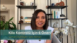 Kilo Kontrolü için 6 Öneri | Uzman Diyetisyen Selvi Akman | Beşiktaş D