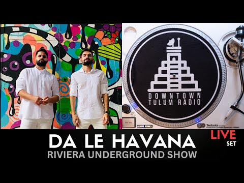 Da Le (Havana) @ Downtown Tulum Radio (Riviera Underground Radio Show)