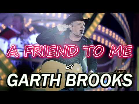 A Friend to Me - Garth Brooks