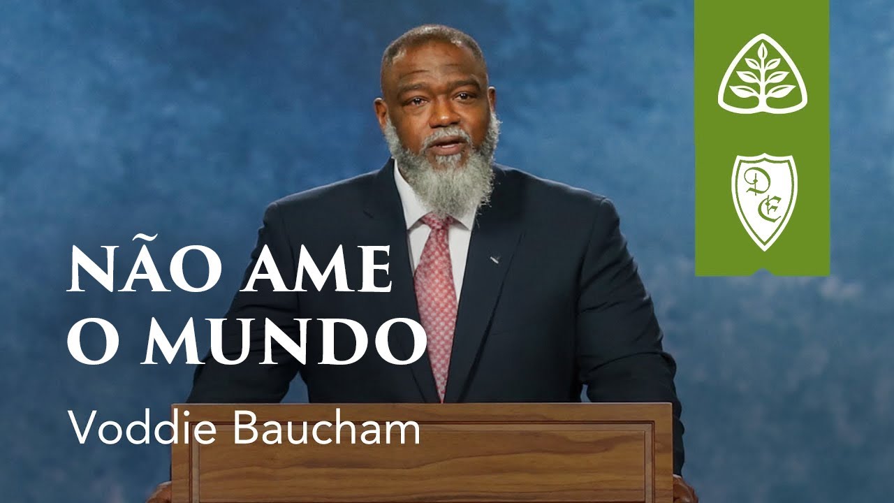 Não Ame o Mundo - Legendado⎪Voddie Baucham
