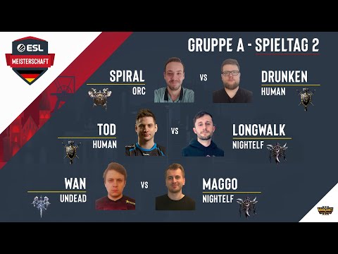 WC3 - Spiral vs. Drunken / ToD vs. LongWalk / WaN vs. Maggo | ESL Meisterschaft Spieltag 2 Gruppe B