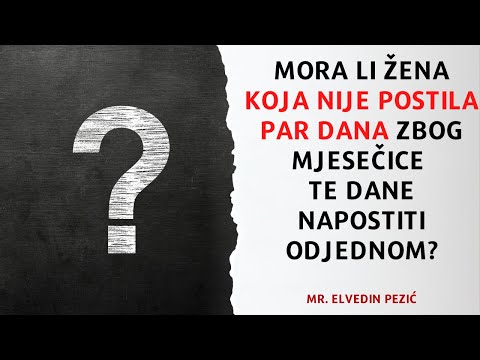 Mora li žena koja nije postila par dana zbog mjesečice te dane napostiti odjednom? - Elvedin Pezić