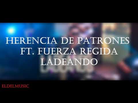 Herencia  de patrones ft Fuerza Regida Ladeando en letra
