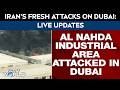 Dubai Attack News LIVE Iran S Fresh Attacks On Dubai Al Nahda Industrial Area Attacked In Dubai