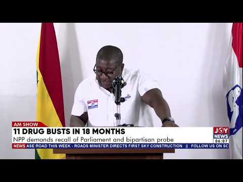 11 Drug Busts in 18 Months: NPP demands recall of Parliament and bipartisan probe | AM News