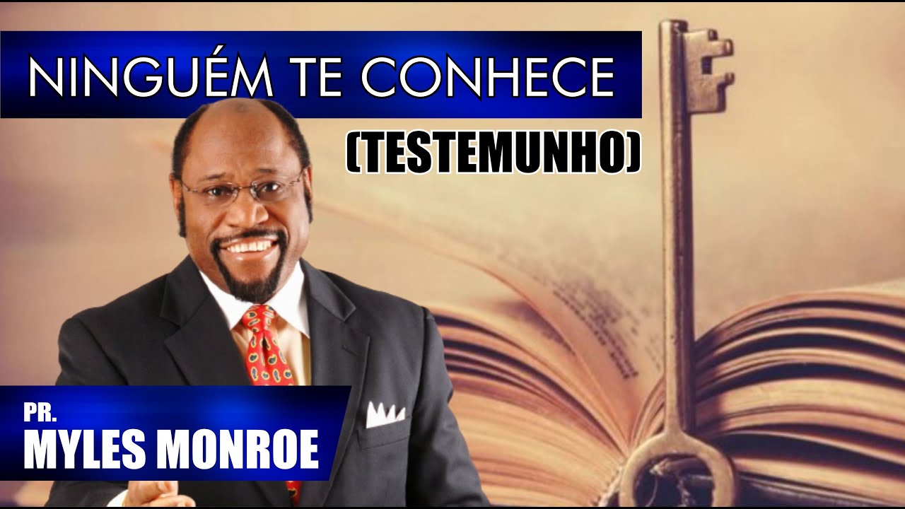 NINGUÉM TE CONHECE - PR MYLES MONROE (TESTEMUNHO FORTE)