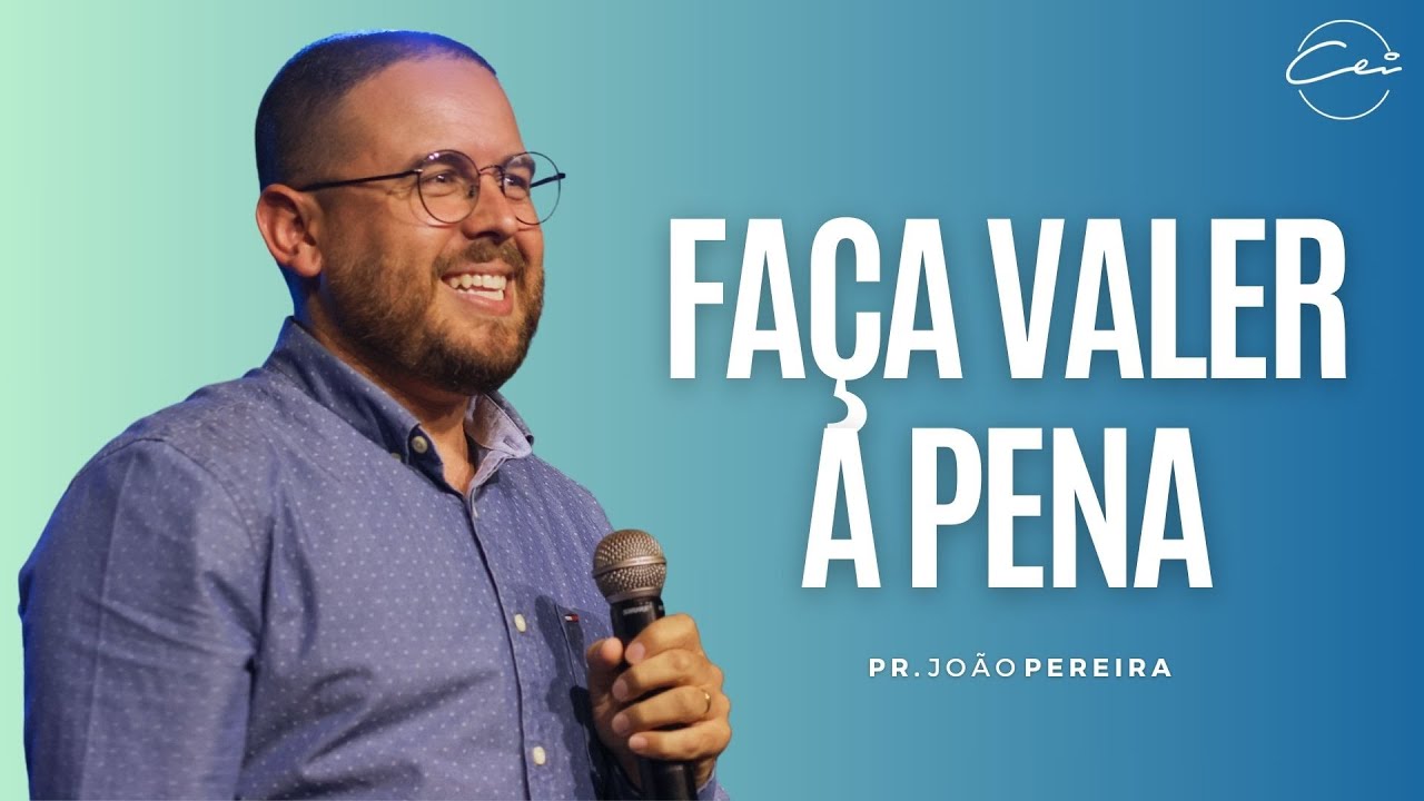 FAÇA VALER A PENA - Pr. João Pereira