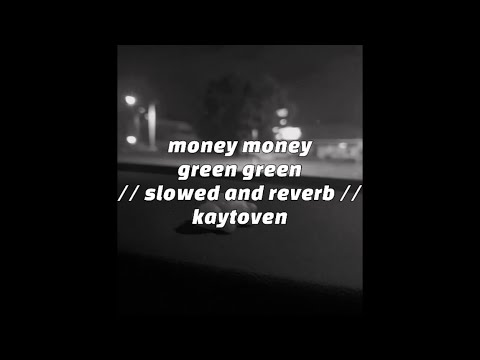 money money green green // slowed and reverb // kaytoven
