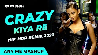 Crazy Kiya Re  Hip - Hop Mashup 2023  Any Me  Revi