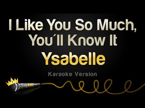 Ysabelle - I Like You So Much, You'll Know It (Karaoke Version)