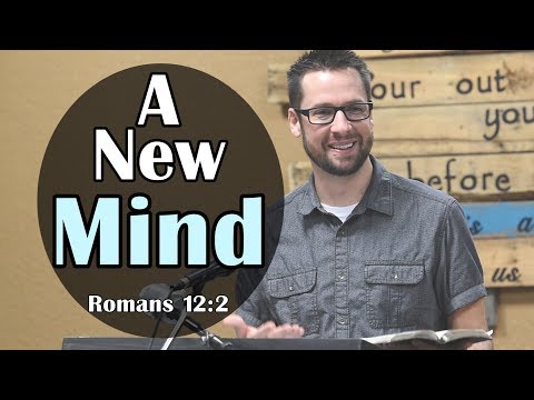 How To Change Your Mind: Romans 12:2