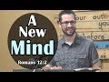 How To Change Your Mind: Romans 12:2