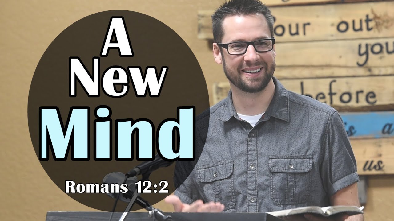 How To Change Your Mind: Romans 12:2