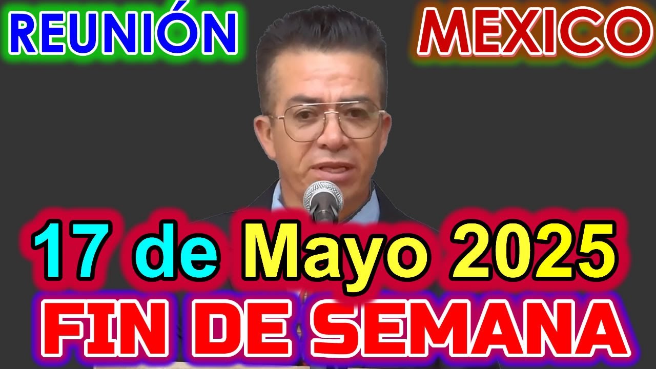 Reunión de Fin de Semana MEXICO | 17 de Mayo 2025