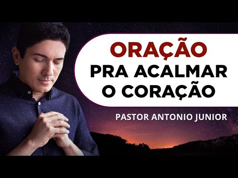 ORAÇÃO PARA ACALMAR O CORAÇÃO E A MENTE 🙏🏼 Pastor Antônio Júnior