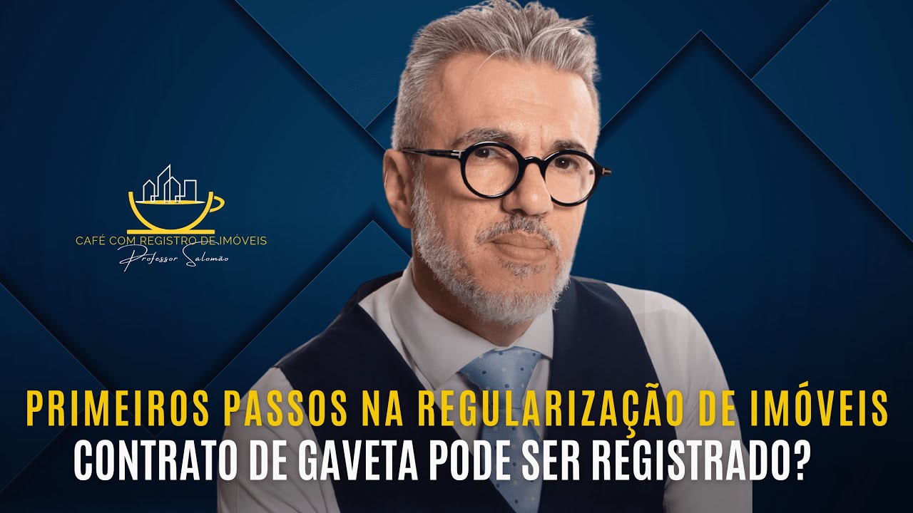 PRIMEIROS PASSOS na REGULARIZAÇÃO de IMÓVEIS: CONTRATO de GAVETA pode ser REGISTRADO?