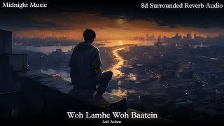 Woh Lamhe Woh Baatein : Atif Aslam 8d Surrounded Reverb Audio