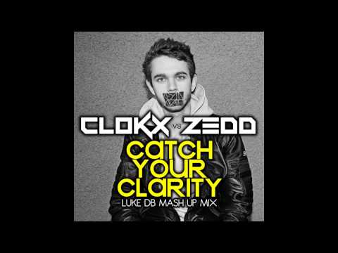 Clokx Vs Zedd - Catch Your Clarity (Luke DB Mash Up Mix)