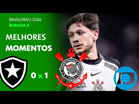 BOTAFOGO 0 X 1 CORINTHIANS | MELHORES MOMENTOS | 8ª RODADA BRASILEIRÃO 2026