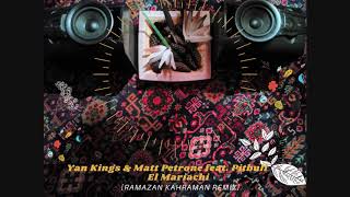 Yan Kings &amp; Matt Petrone feat. Pitbull - El Mariachi [Ramazan Kahraman Remix]
