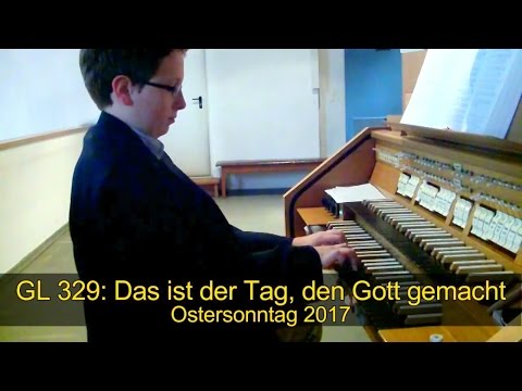 GL 329: Das ist der Tag, den Gott gemacht (Präludium & Choral; Ostersonntag 2017)
