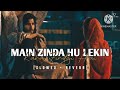 Main Zinda Hoon Lekin Kaha Zindagi Hai Lofi Slowed Reverb