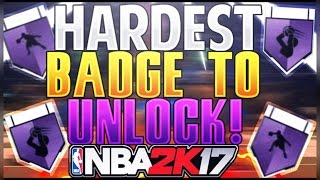 The HARDEST Badge To UNLOCK In The Game - NBA 2K17