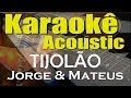 Jorge & Mateus - Tijolão (Karaokê Acústico) playback Jorge & Mateus - Tijolão (Karaokê Acústico) playback