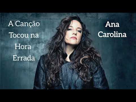 A Canção Tocou na Hora Errada - Ana Carolina