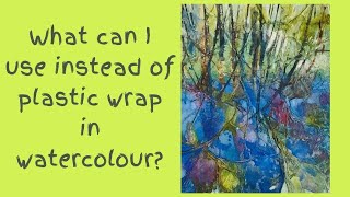 What can I use instead of plastic wrap in watercolour? And using tissue paper as a creative surface