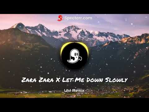 Zara Zara X Let Me Down Slowly - UM Remix