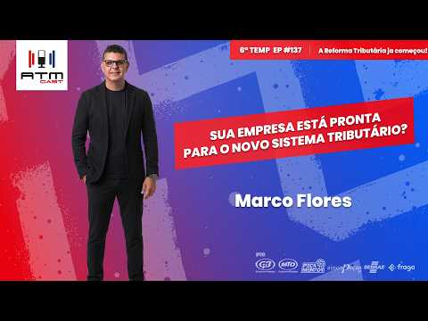 O que mudou na Reforma Tributária em agosto? | Marco Flores | ATMCAST #137