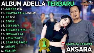 Download lagu Album Om Adella - AKSARA - PUSPITA NALA - Difarina Ft Fendik - Shantika Dangdut Full Album Terbaru mp3