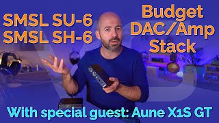 SMSL SU-6 & SH-6 Budget DAC & Headphone Amp Stack - feat. Aune X1S GT