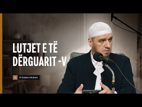 Shpjegimi i Edebul Mufred | 117. Lutjet e të Dërguarit - V - Enis Rama