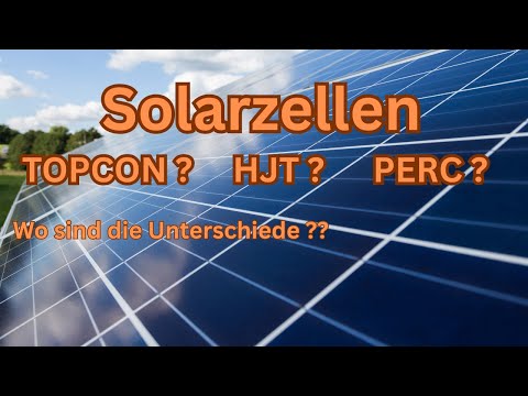 Solarmodule TOPCON - HJT - PERC ! Wo sind die Unterschiede ?