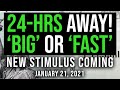 ‘BIG’ or ‘FAST’ STIMULUS: IN 24-HRS $2000 STIMULUS CHECK UPDATE & STIMULUS PACKAGE UPDATE 1/21/21 ‘BIG’ or ‘FAST’ STIMULUS: IN 24-HRS $2000 STIMULUS CHECK UPDATE & STIMULUS PACKAGE UPDATE 1/21/21